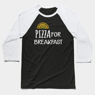 Pizza for breakfast Baseball T-Shirt